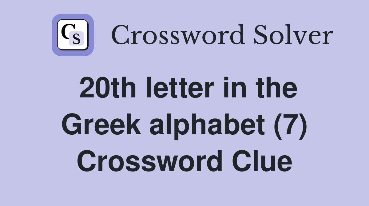 20th letter in the Greek alphabet (7) Crossword Clue Answers